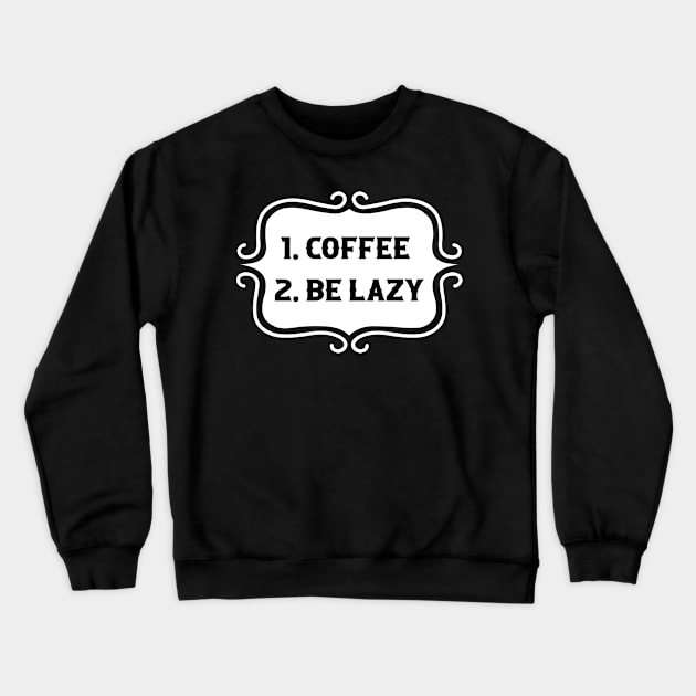 Priorities: 1. Coffee 2. Be Lazy - Playful Retro Funny Typography for Coffee Lovers, Caffeine Addicts, People with Highly Strategic Priorities Crewneck Sweatshirt by TypoSomething